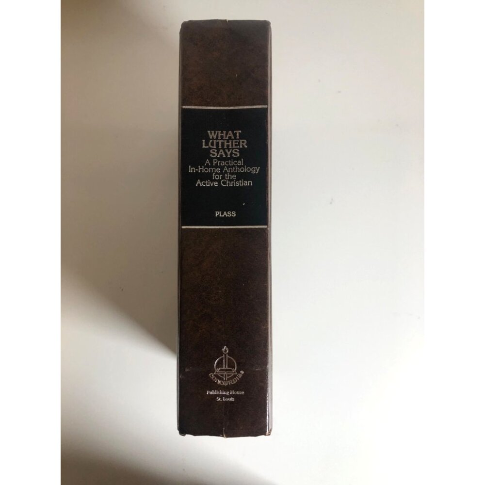 What Luther Says: A Practical In-Home Anthology for the Active Christian